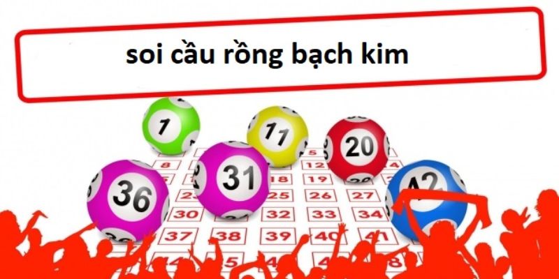 Cập nhật thông tin kiểu chơi soi cầu Rồng Bạch Kim hiệu quả